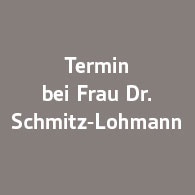 Termin bei Frau Dr. Schmitz-Lohmann